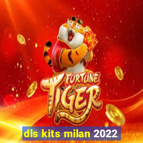 dls kits milan 2022